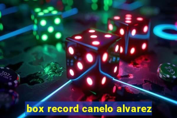 box record canelo alvarez